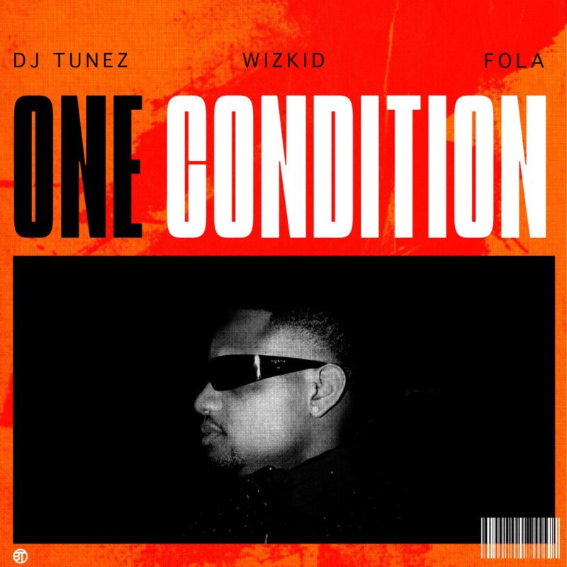 One Condition Lyrics by DJ Tunez Ft Wizkid & FOLA